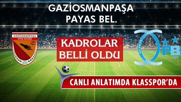 Gaziosmanpaşa - Payas Bel. maç kadroları belli oldu...