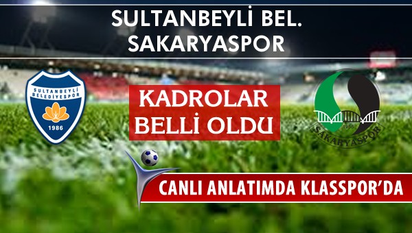 Sultanbeyli Bel. - Sakaryaspor sahaya hangi kadro ile çıkıyor?