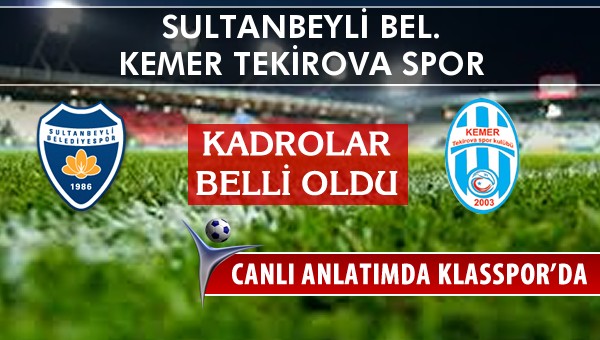 Sultanbeyli Bel. - Kemer Tekirova Spor sahaya hangi kadro ile çıkıyor?