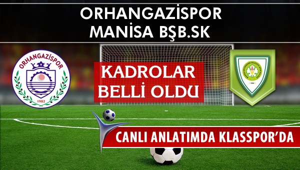 Orhangazispor - Manisa BŞB.SK sahaya hangi kadro ile çıkıyor?