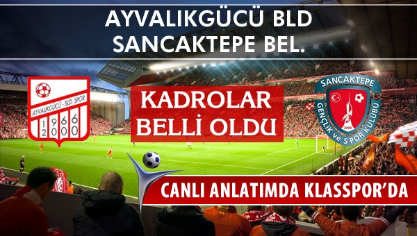 İşte Ayvalıkgücü Bld - Sancaktepe Bel. maçında ilk 11'ler