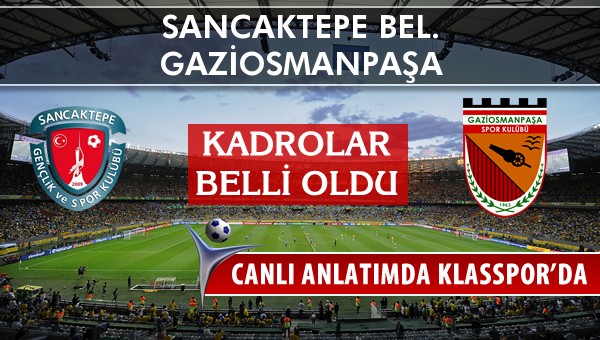 Sancaktepe Bel. - Gaziosmanpaşa sahaya hangi kadro ile çıkıyor?