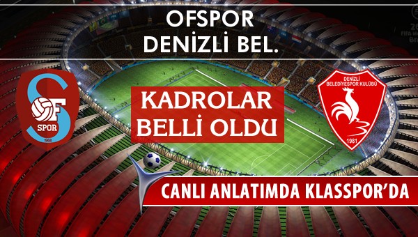 Ofspor - Denizli Bel. maç kadroları belli oldu...
