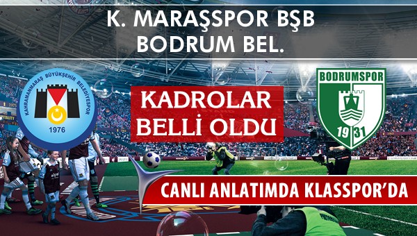 İşte K. Maraşspor BŞB - Bodrum Bel. maçında ilk 11'ler