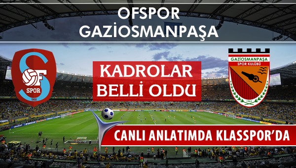 İşte Ofspor - Gaziosmanpaşa maçında ilk 11'ler