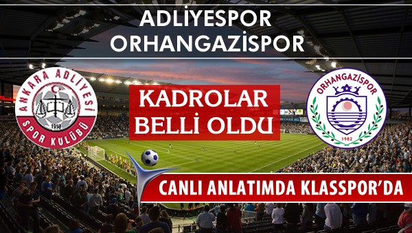 Adliyespor - Orhangazispor maç kadroları belli oldu...