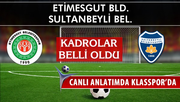 Etimesgut Bld. - Sultanbeyli Bel. maç kadroları belli oldu...