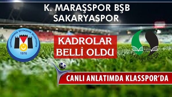 K. Maraşspor BŞB - Sakaryaspor maç kadroları belli oldu...