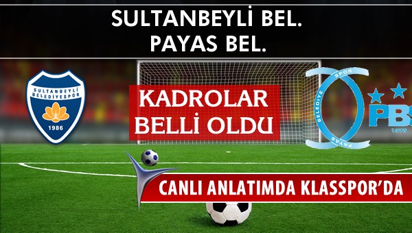 Sultanbeyli Bel. - Payas Bel. maç kadroları belli oldu...