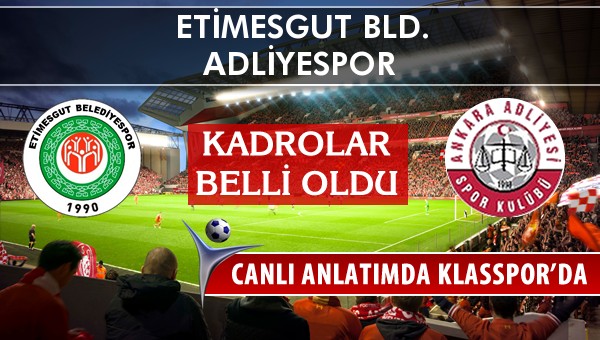 İşte Etimesgut Bld. - Adliyespor maçında ilk 11'ler
