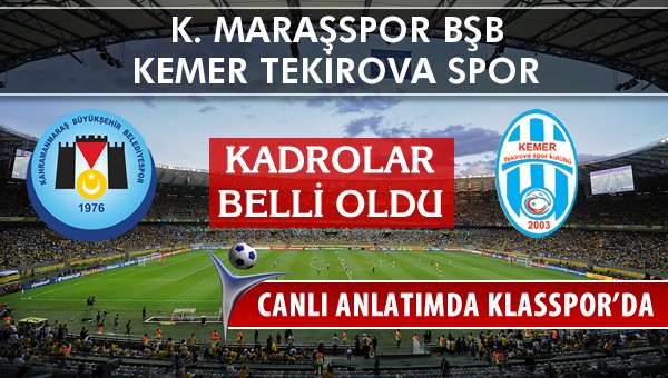 K. Maraşspor BŞB - Kemer Tekirova Spor maç kadroları belli oldu...