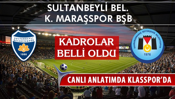 İşte Sultanbeyli Bel. - K. Maraşspor BŞB maçında ilk 11'ler