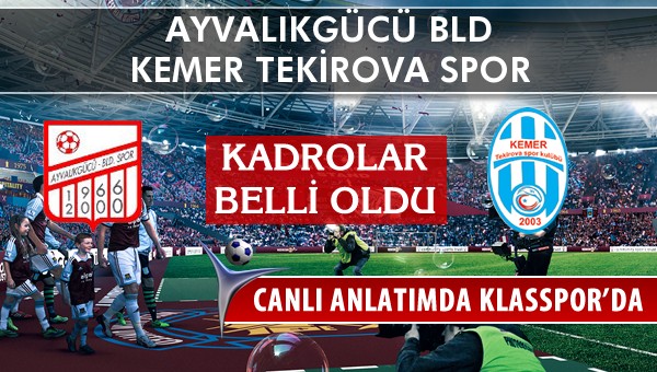 Ayvalıkgücü Bld - Kemer Tekirova Spor maç kadroları belli oldu...