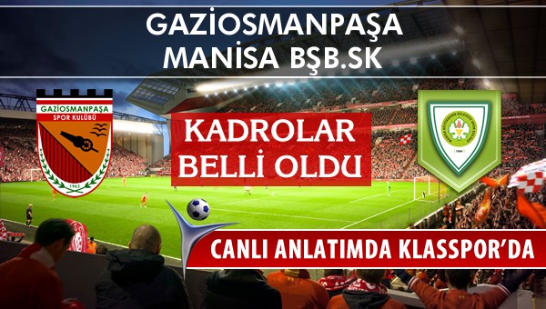 Gaziosmanpaşa - Manisa BŞB.SK maç kadroları belli oldu...