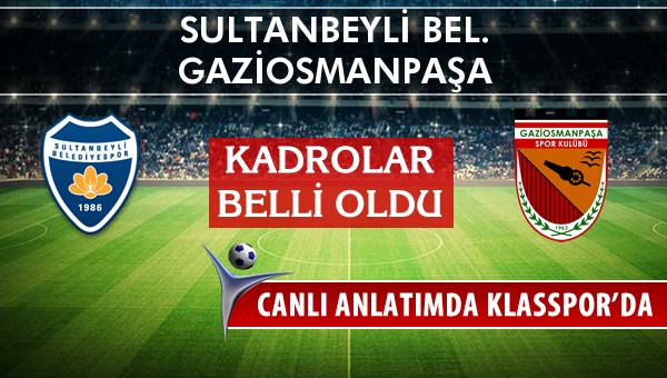 Sultanbeyli Bel. - Gaziosmanpaşa sahaya hangi kadro ile çıkıyor?