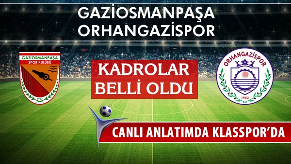 Gaziosmanpaşa - Orhangazispor maç kadroları belli oldu...