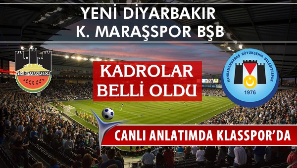 Diyarbekirspor - K. Maraşspor BŞB sahaya hangi kadro ile çıkıyor?