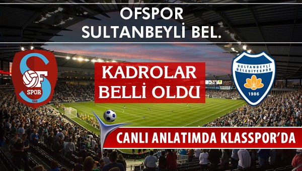 Ofspor - Sultanbeyli Bel. sahaya hangi kadro ile çıkıyor?