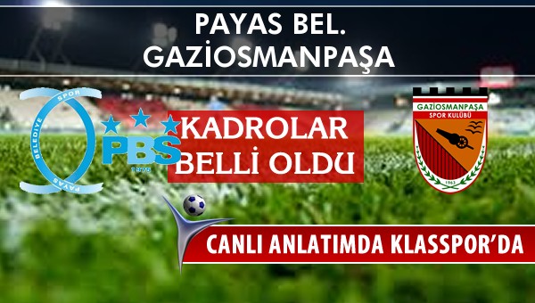 Payas Bel. - Gaziosmanpaşa maç kadroları belli oldu...