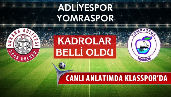 Adliyespor - Yomraspor maç kadroları belli oldu...