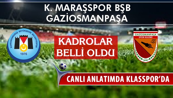 İşte K. Maraşspor BŞB - Gaziosmanpaşa maçında ilk 11'ler