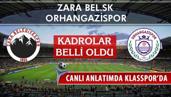 Zara Bel.SK - Orhangazispor sahaya hangi kadro ile çıkıyor?