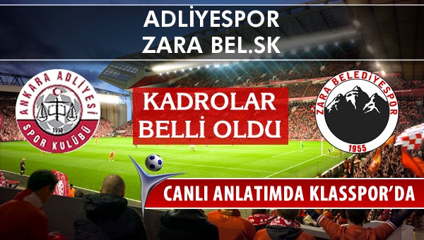 Adliyespor - Zara Bel.SK sahaya hangi kadro ile çıkıyor?