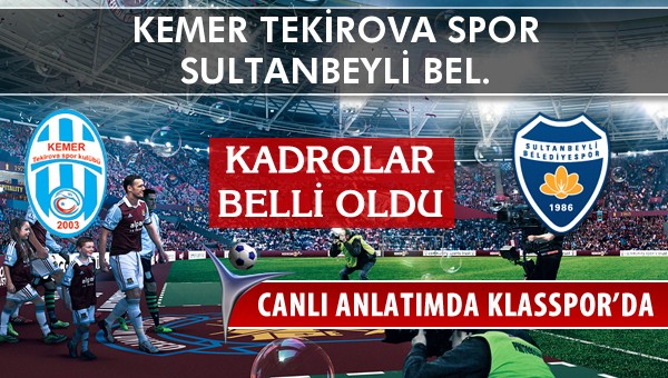 Kemer Tekirova Spor - Sultanbeyli Bel. maç kadroları belli oldu...