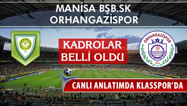 Manisa BŞB.SK - Orhangazispor sahaya hangi kadro ile çıkıyor?