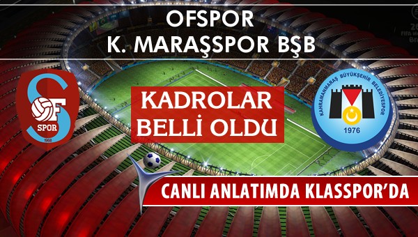 İşte Ofspor - K. Maraşspor BŞB maçında ilk 11'ler