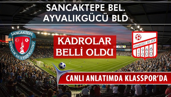 İşte Sancaktepe Bel. - Ayvalıkgücü Bld maçında ilk 11'ler