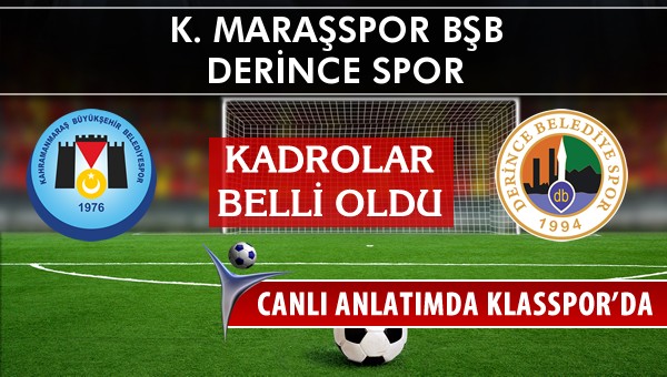 K. Maraşspor BŞB - Derince Spor maç kadroları belli oldu...