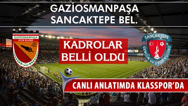 Gaziosmanpaşa - Sancaktepe Bel. sahaya hangi kadro ile çıkıyor?