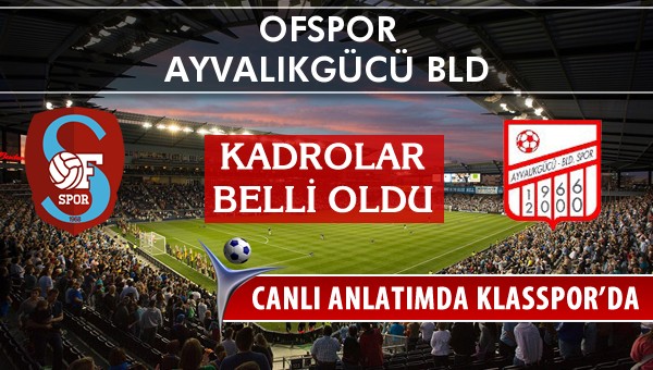 İşte Ofspor - Ayvalıkgücü Bld maçında ilk 11'ler