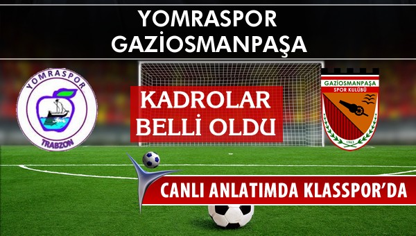 Yomraspor - Gaziosmanpaşa maç kadroları belli oldu...