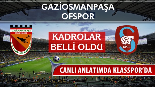 Gaziosmanpaşa - Ofspor maç kadroları belli oldu...