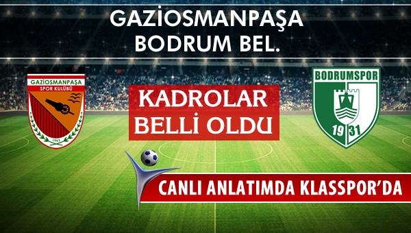 Gaziosmanpaşa - Bodrum Bel. maç kadroları belli oldu...