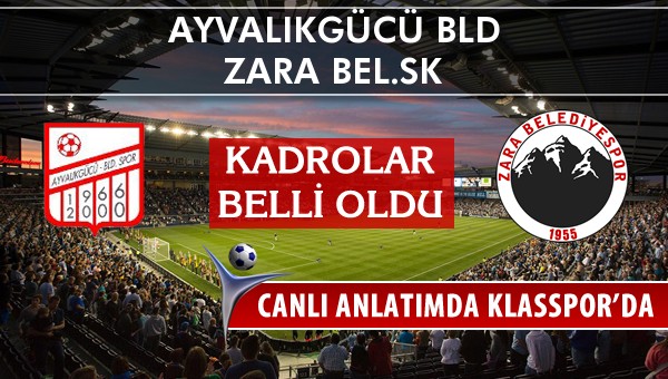 Ayvalıkgücü Bld - Zara Bel.SK maç kadroları belli oldu...