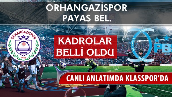 Orhangazispor - Payas Bel. sahaya hangi kadro ile çıkıyor?