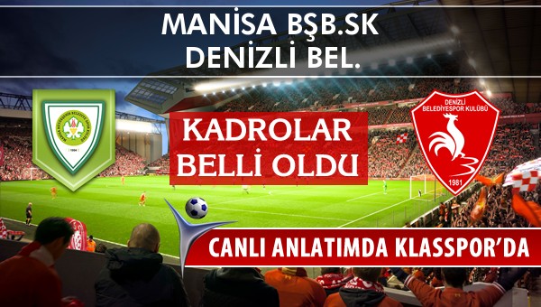 Manisa BŞB.SK - Denizli Bel. sahaya hangi kadro ile çıkıyor?