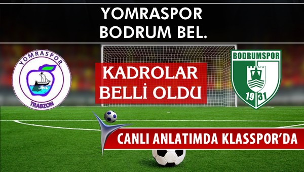 Yomraspor - Bodrum Bel. maç kadroları belli oldu...