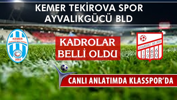 Kemer Tekirova Spor - Ayvalıkgücü Bld sahaya hangi kadro ile çıkıyor?