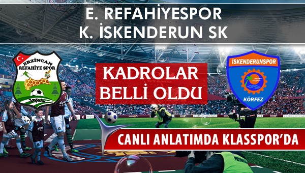 E. Refahiyespor - K. İskenderun SK sahaya hangi kadro ile çıkıyor?