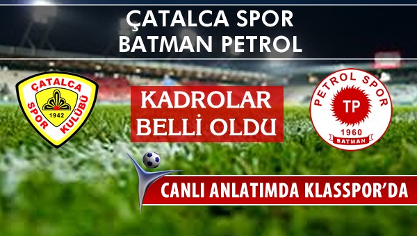 Çatalca Spor - Batman Petrol sahaya hangi kadro ile çıkıyor?
