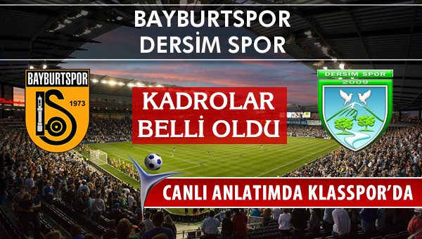 Bayburtspor - Dersim Spor maç kadroları belli oldu...