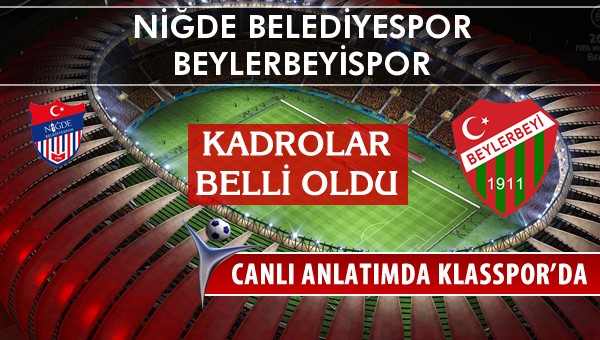 Niğde Belediyespor - Beylerbeyispor sahaya hangi kadro ile çıkıyor?