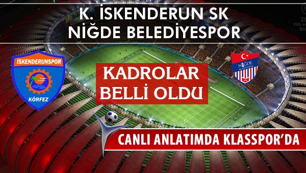 İşte K. İskenderun SK - Niğde Belediyespor maçında ilk 11'ler