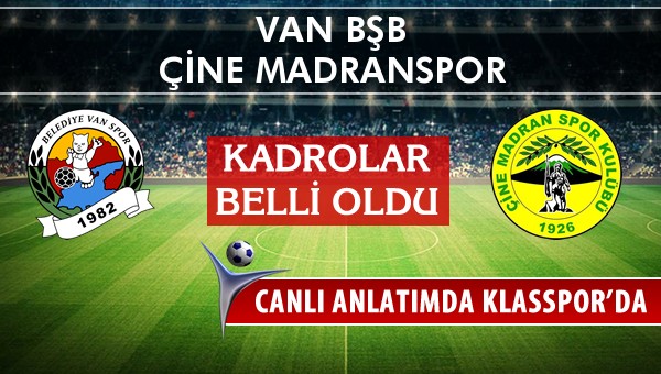 Van BŞB - Çine Madranspor sahaya hangi kadro ile çıkıyor?