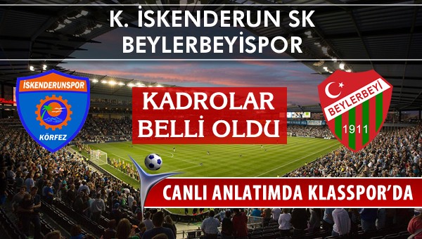 K. İskenderun SK - Beylerbeyispor maç kadroları belli oldu...