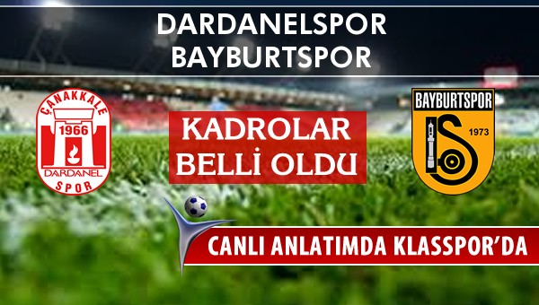 Dardanelspor - Bayburtspor maç kadroları belli oldu...